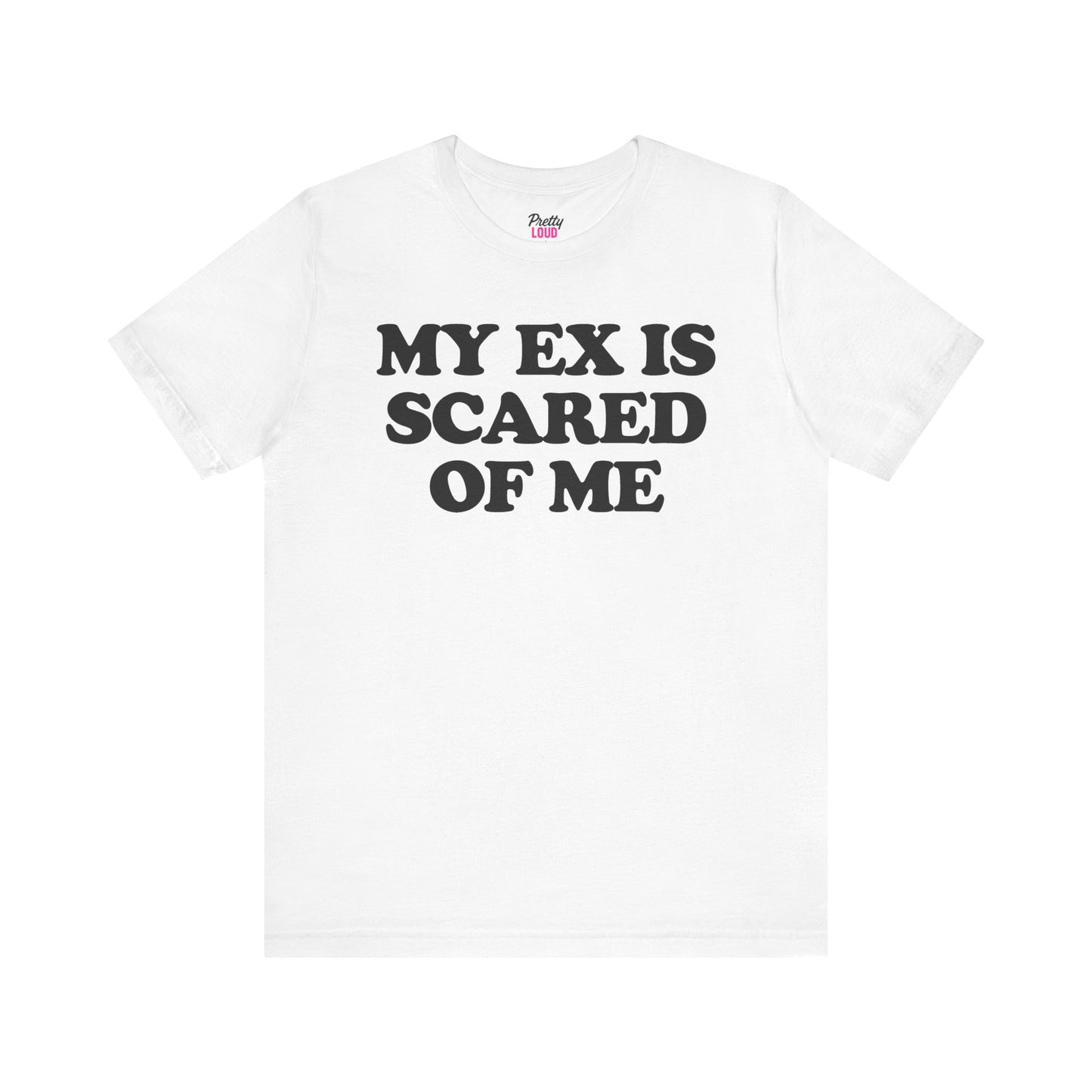 My Ex Is Scared Of Me Tee