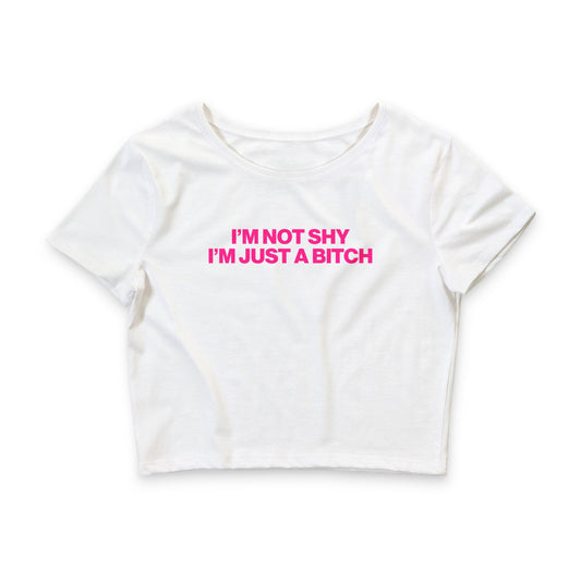 I'M NOT SHY I'M JUST A BITCH BABY TEE