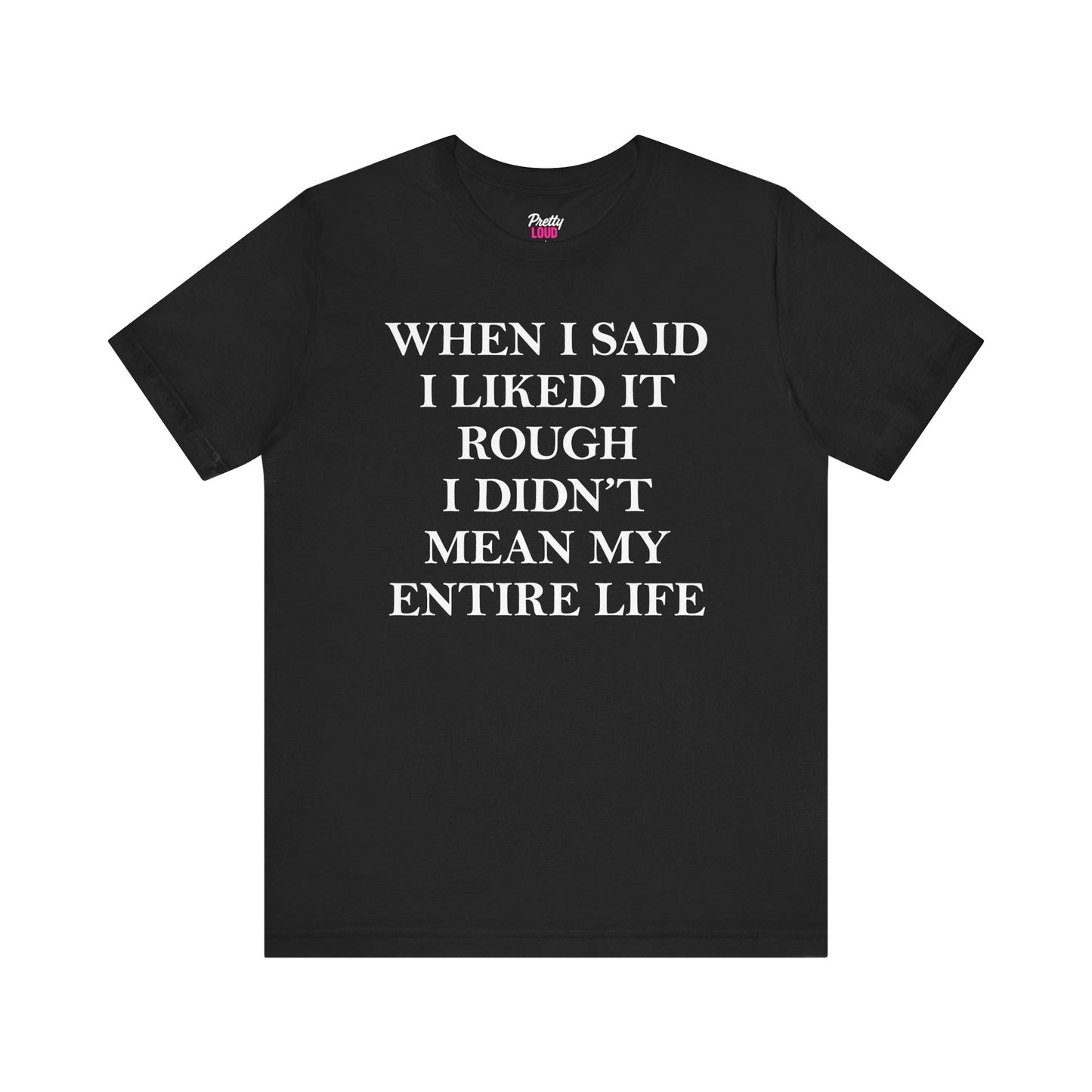 When I Said I Liked It Rough Tee