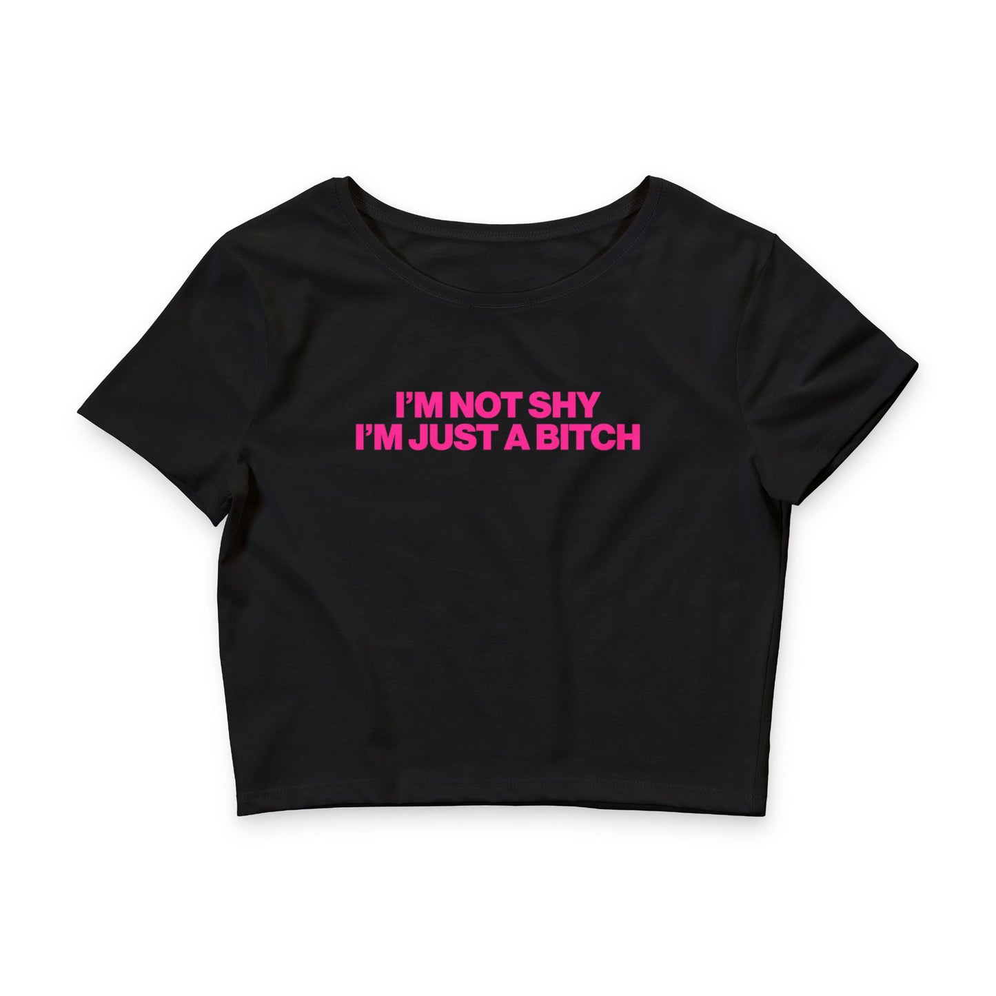 I'M NOT SHY I'M JUST A BITCH BABY TEE
