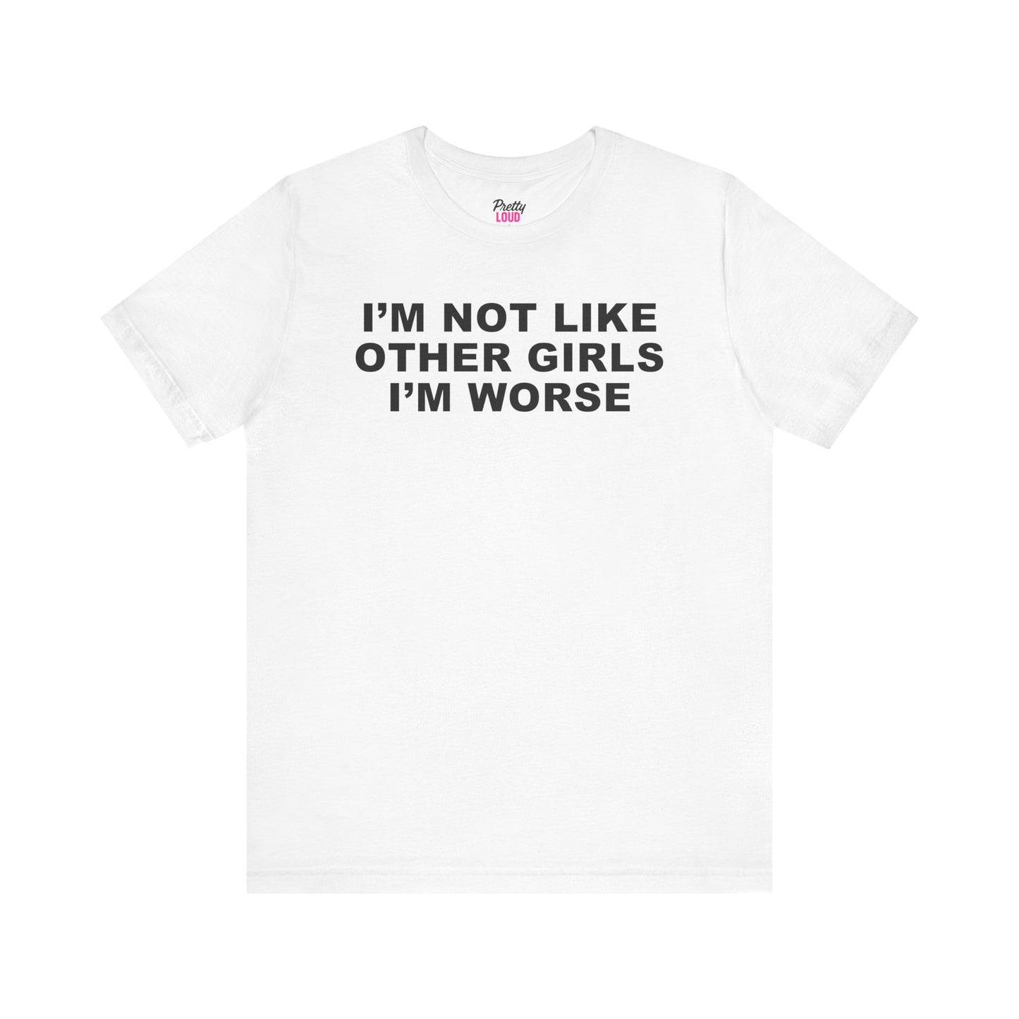 I'm Not Like Other Girls Tee
