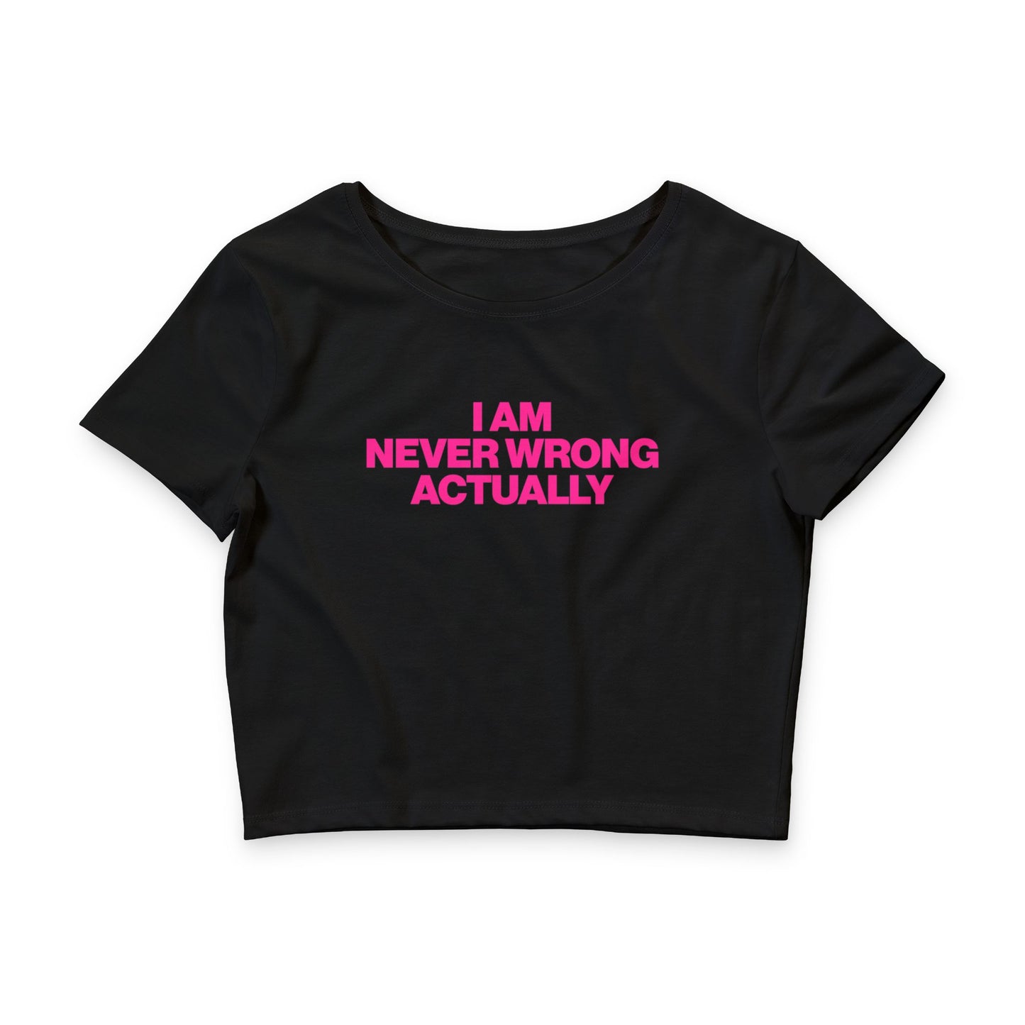 I AM NEVER WRONG ACTUALLY BABY TEE