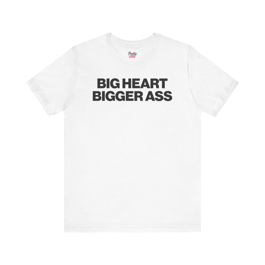 Big Heart Bigger Ass Tee