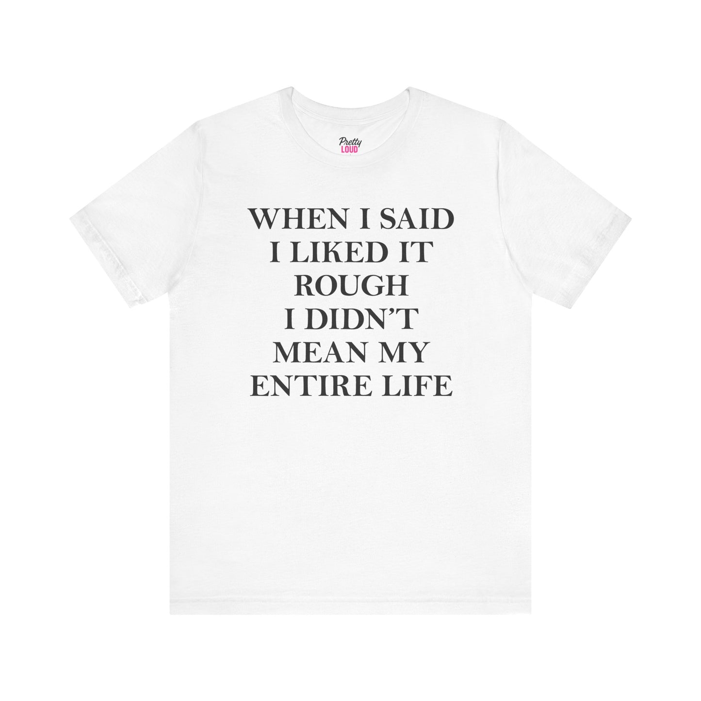 When I Said I Liked It Rough Tee