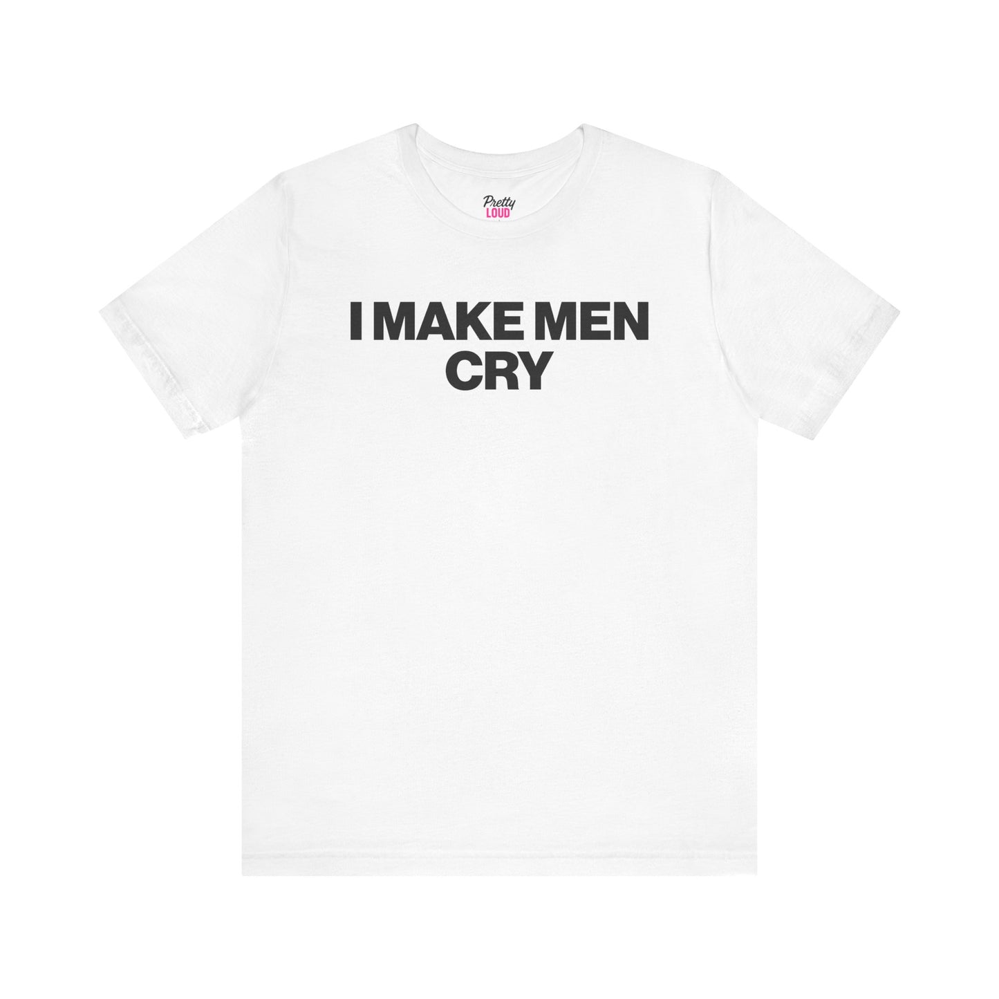 I MAKE MEN CRY TEE