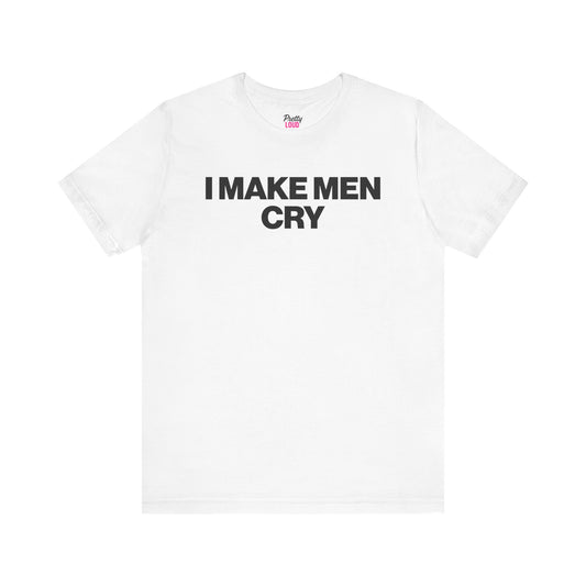 I Make Men Cry Tee