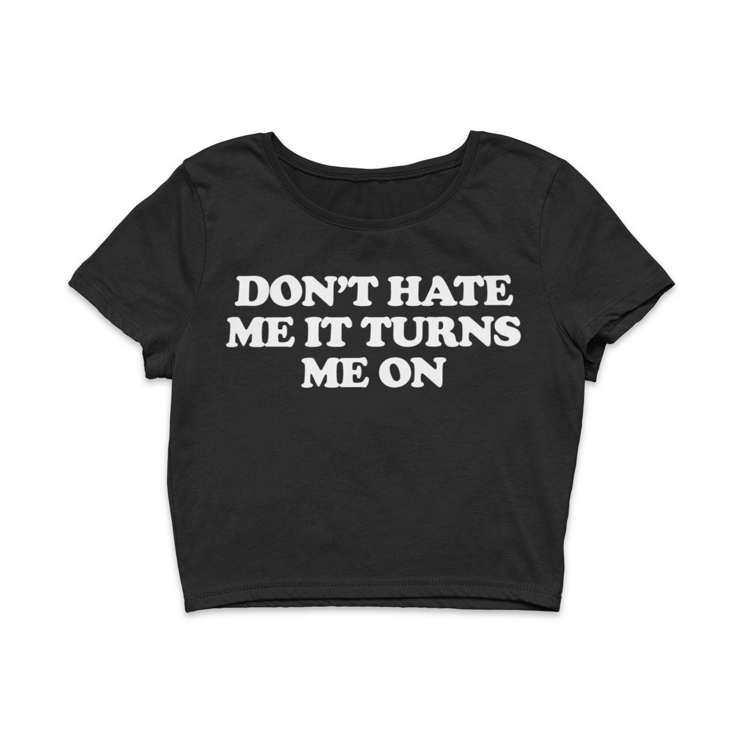 Don't Hate Me It Turns Me On Baby Tee