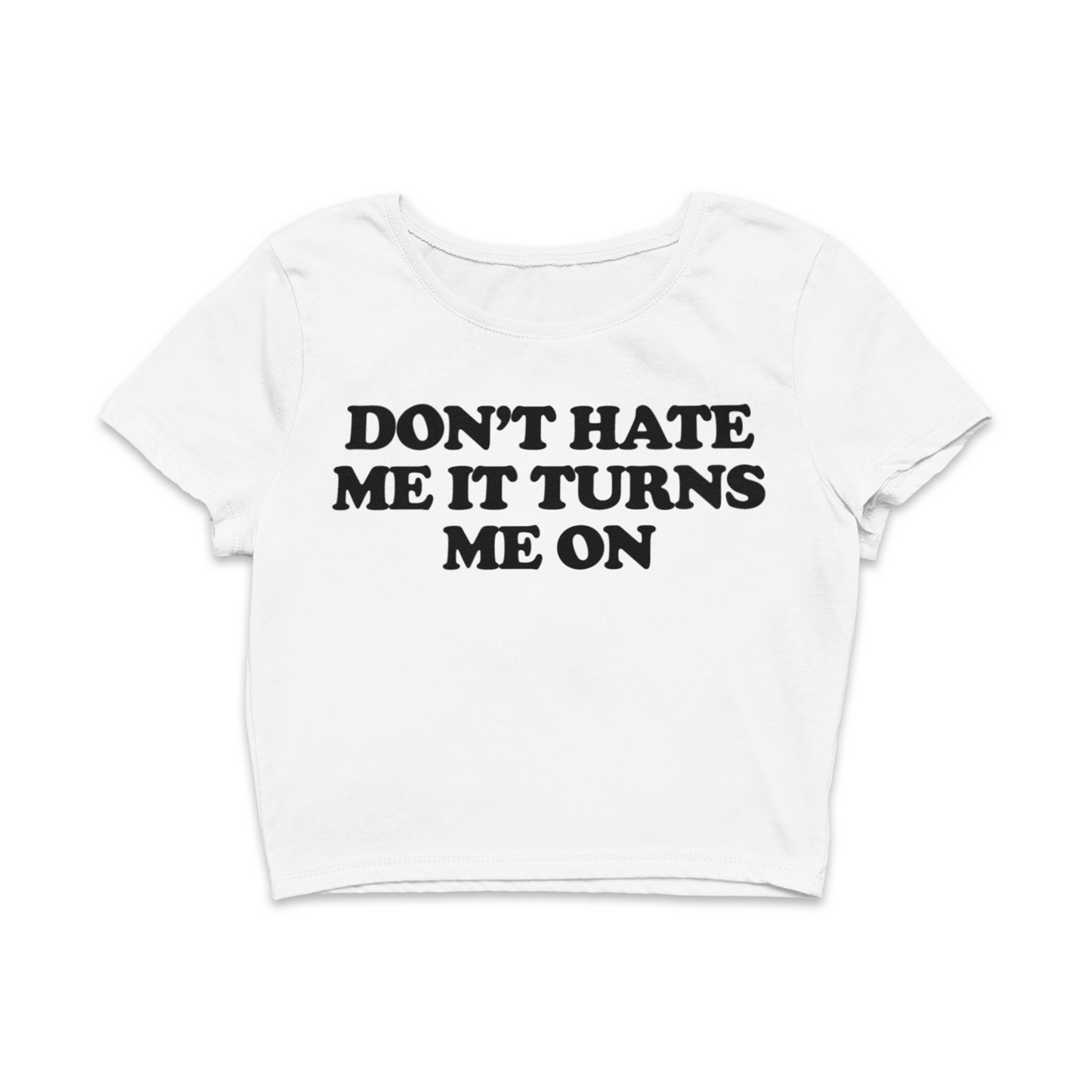 Don't Hate Me It Turns Me On Baby Tee