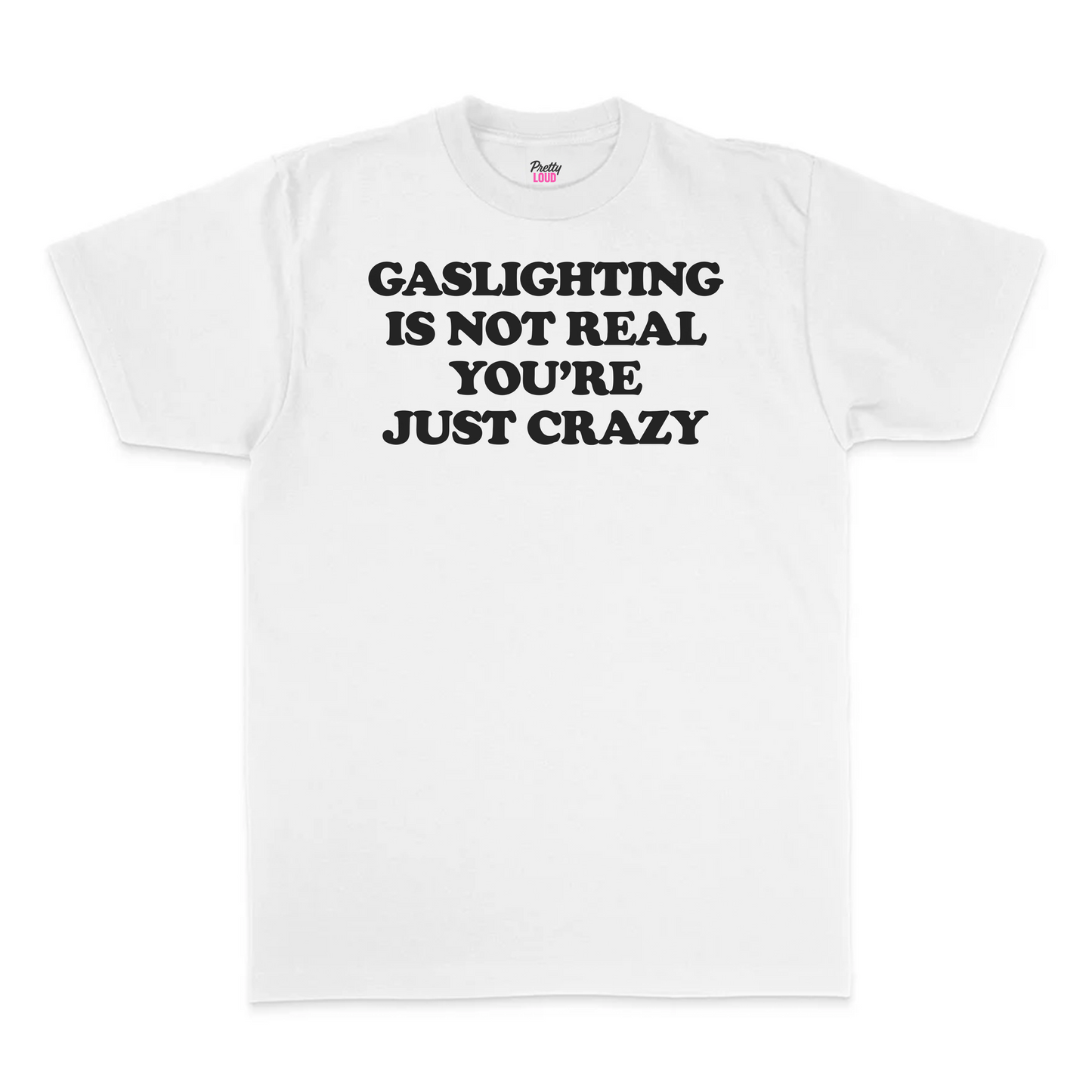 Gaslighting Is Not Real You're Just Crazy Tee