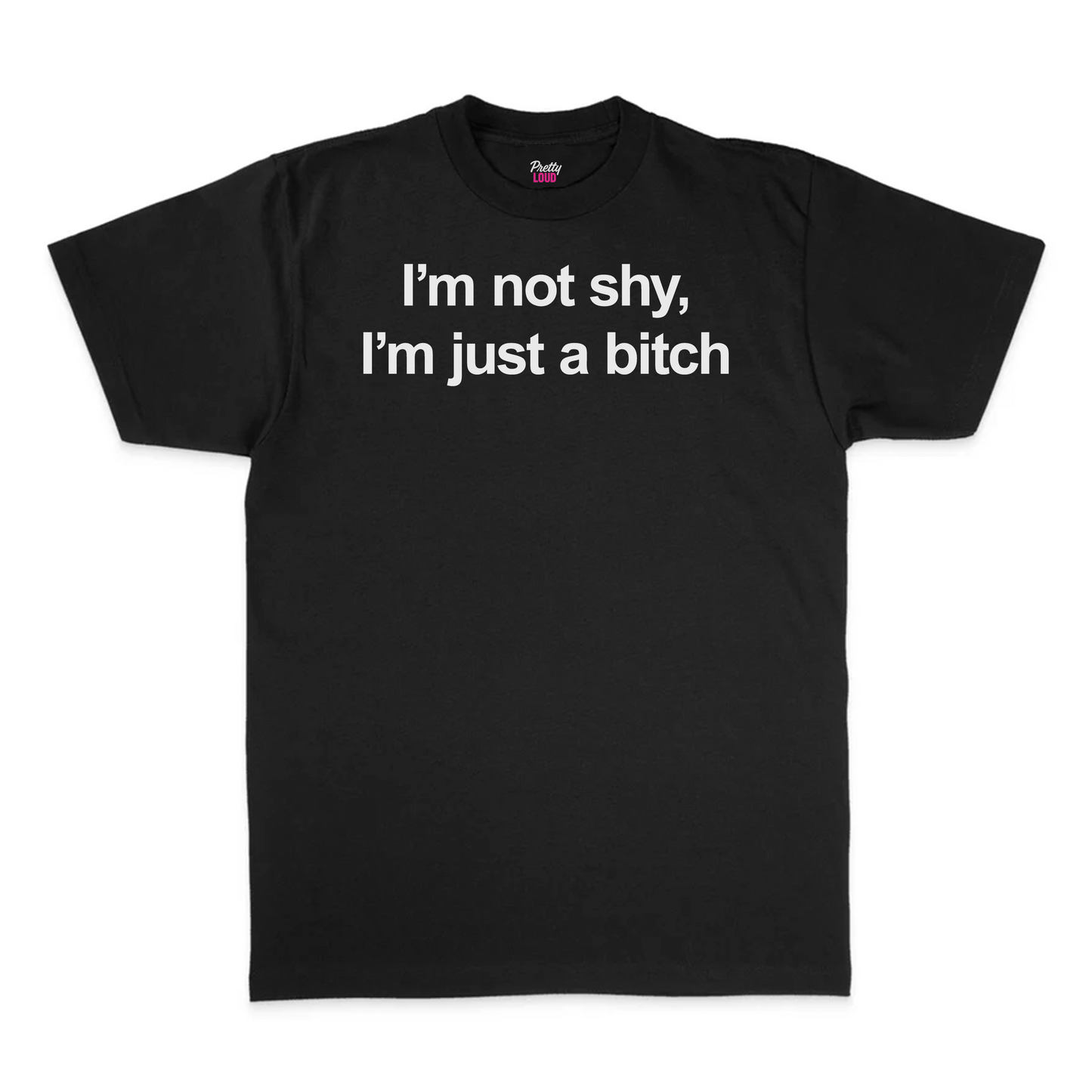 I'm Not Shy, I'm Just A Bitch Tee