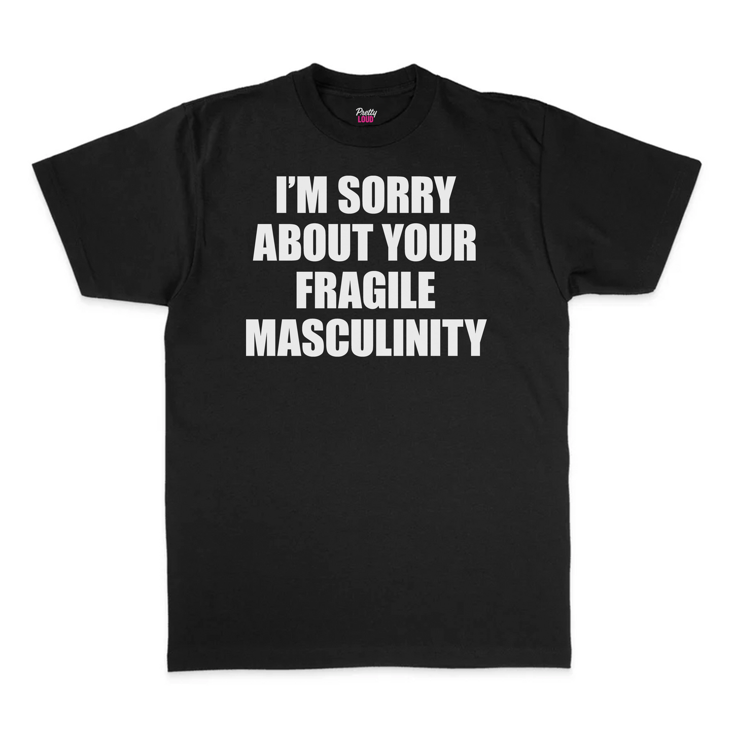 I'm Sorry About Your Fragile Masculinity Tee