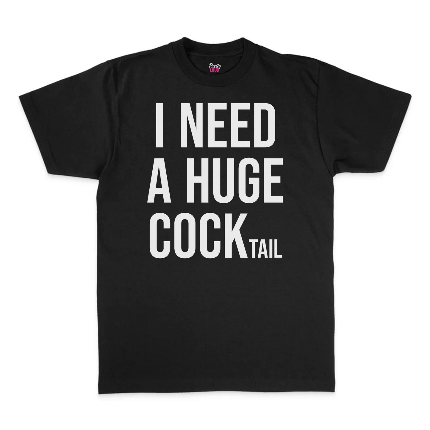 I Need A Huge Cocktail Tee