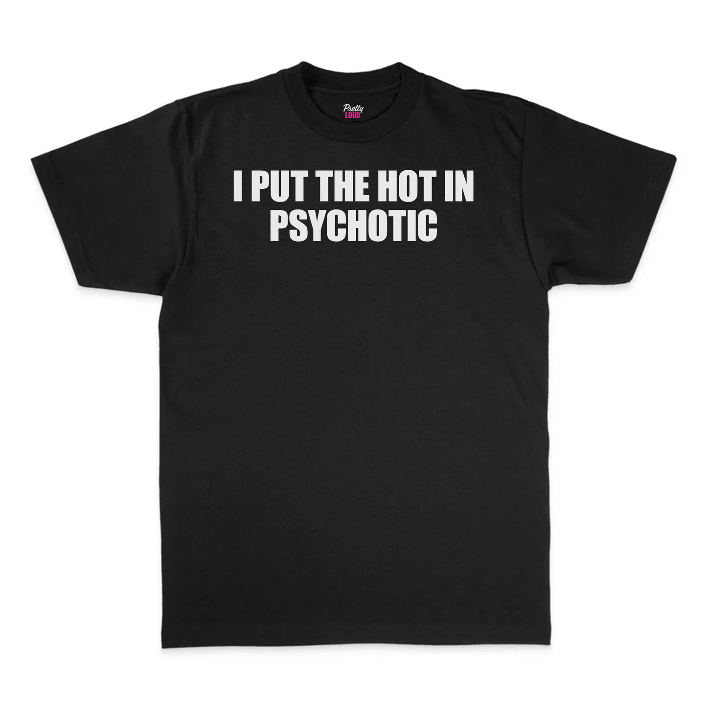 I Put The Hot In Psychotic Tee