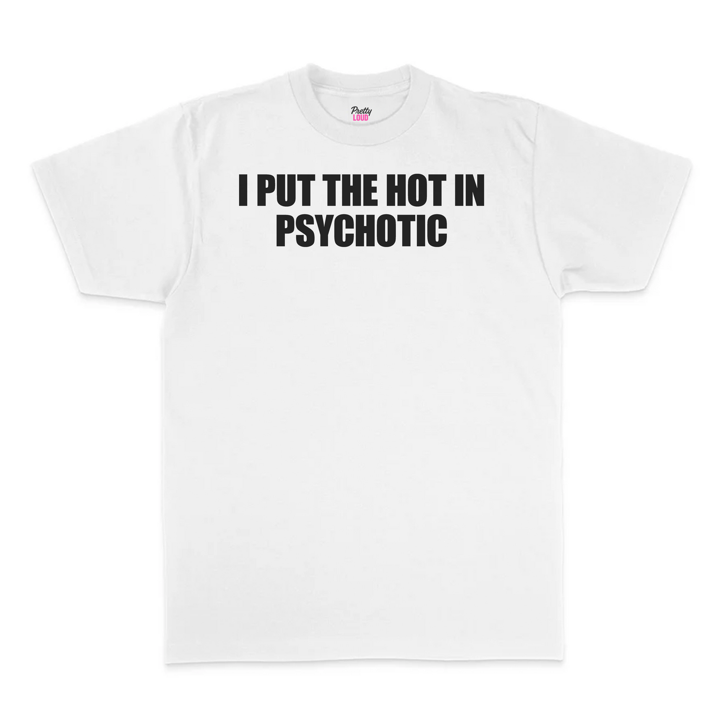 I Put The Hot In Psychotic Tee