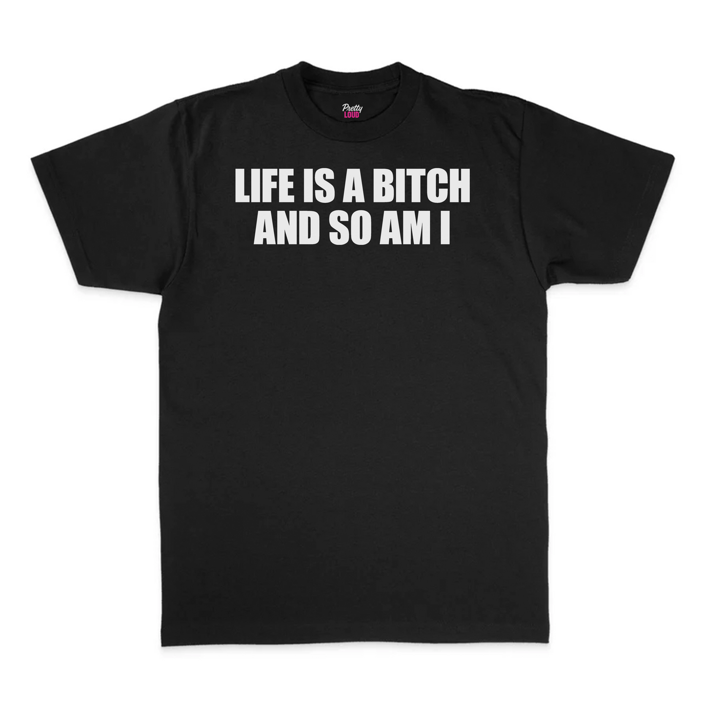 Life Is A Bitch And So Am I Tee
