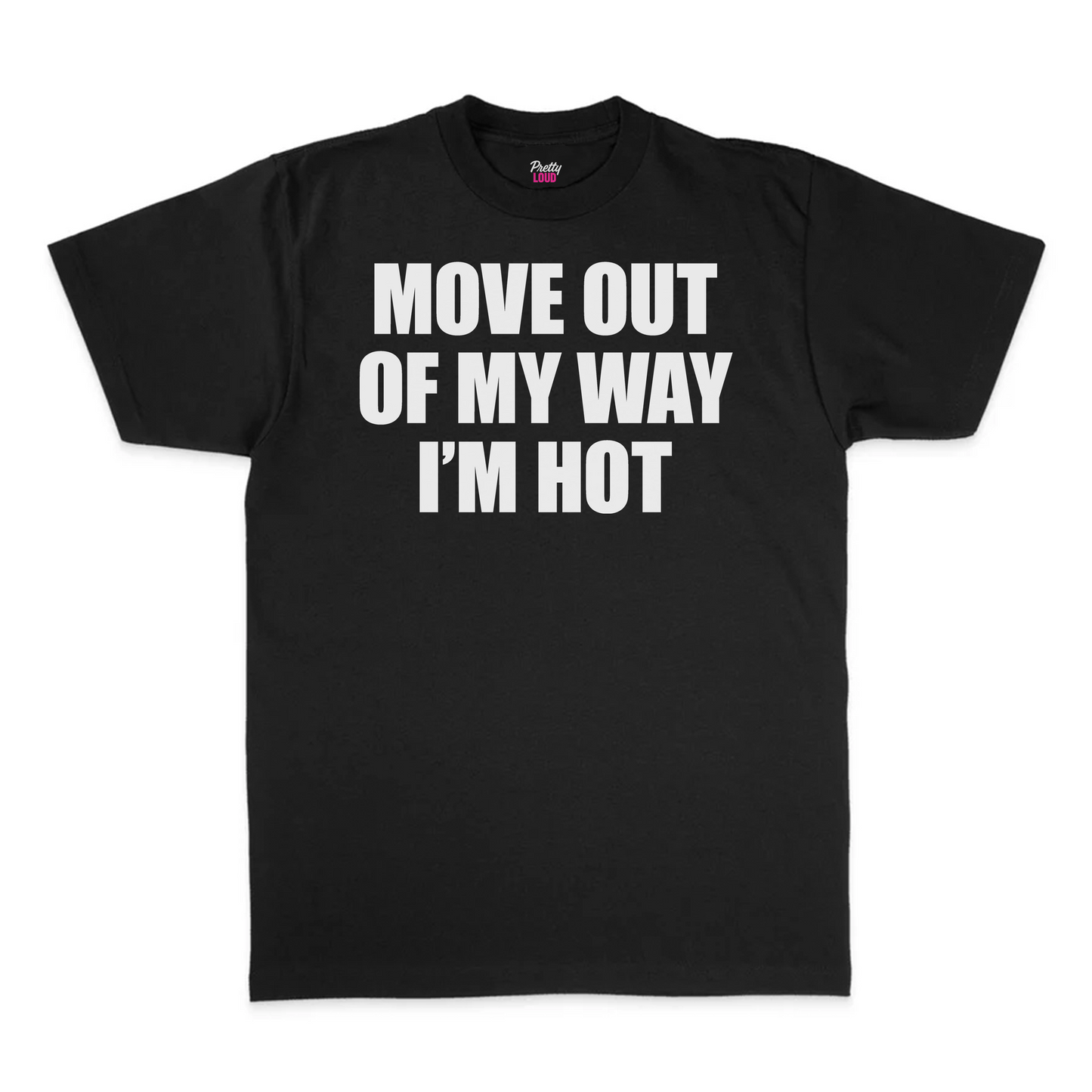 Move Out Of My Way I'm Hot Tee