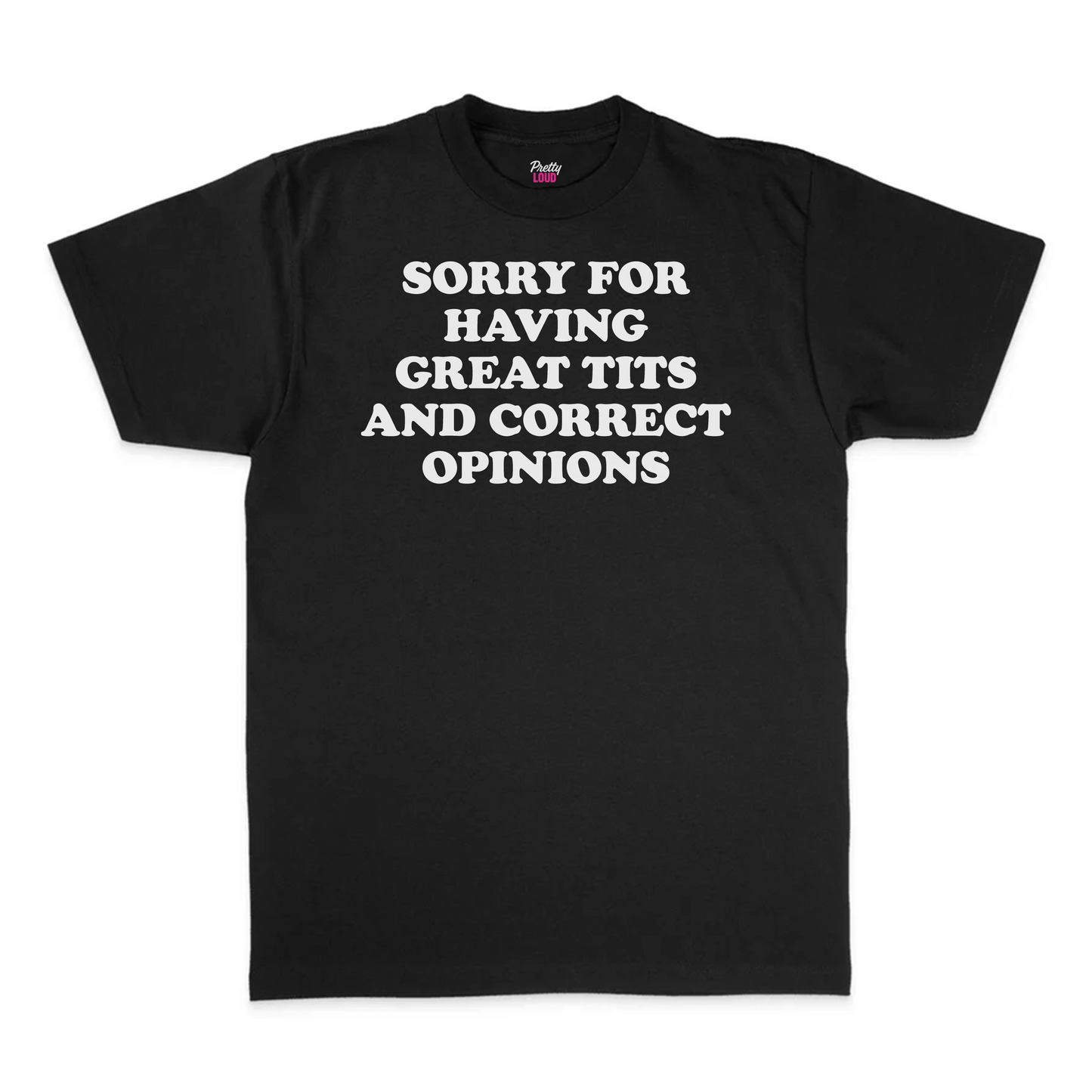 Sorry For Having Great Tits And Correct Opinions Tee