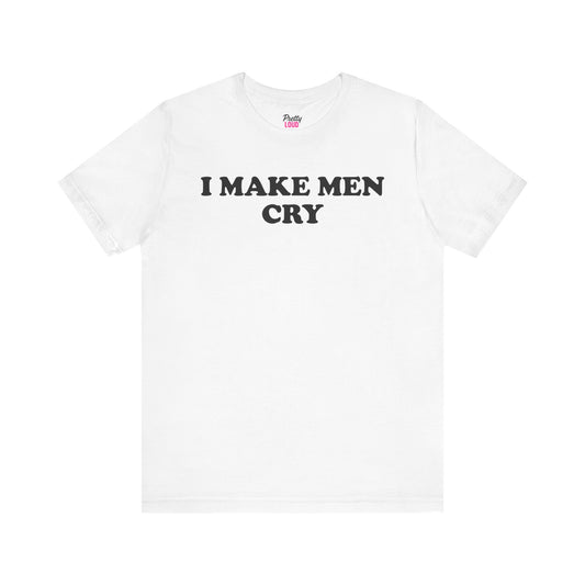 I Make Men Cry Tee
