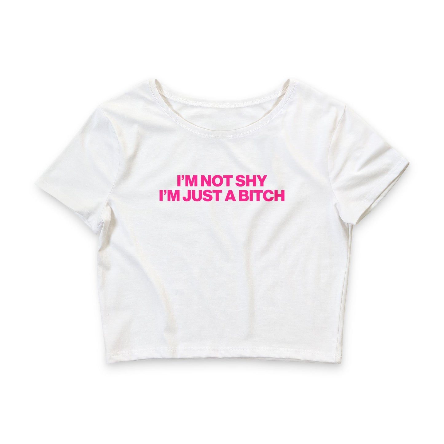 I'M NOT SHY I'M JUST A BITCH BABY TEE