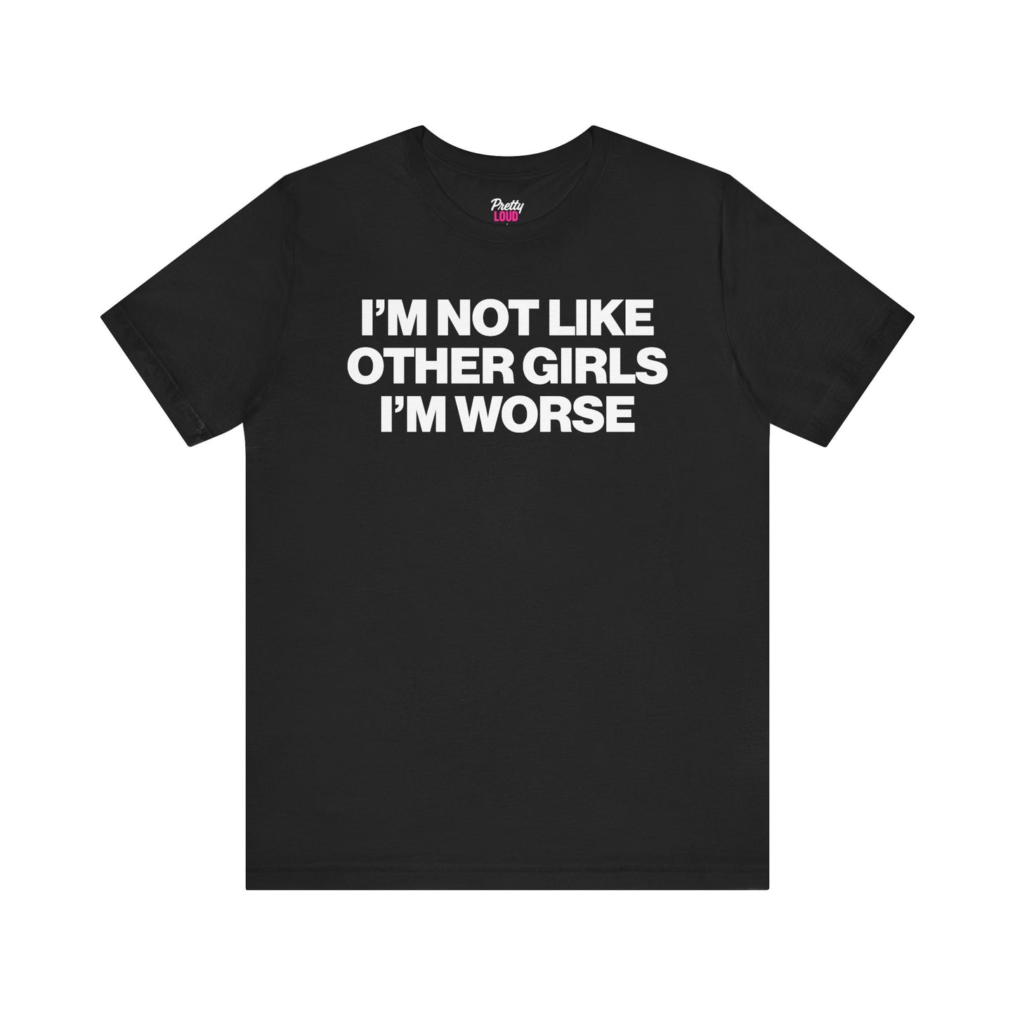 I'M NOT LIKE OTHER GIRLS I'M WORSE TEE