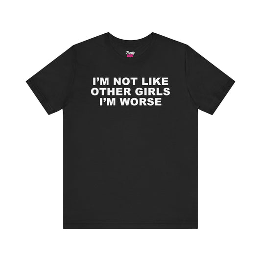 I'm Not Like Other Girls Tee