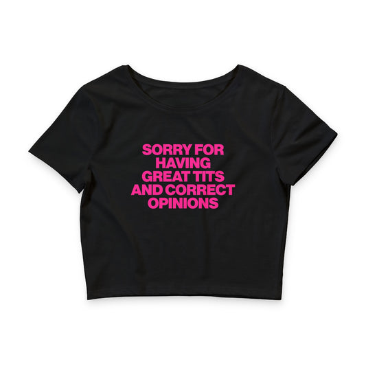 SORRY FOR HAVING GREAT TITS AND CORRECT OPINIONS BABY TEE