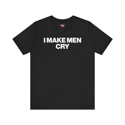 I Make Men Cry Tee