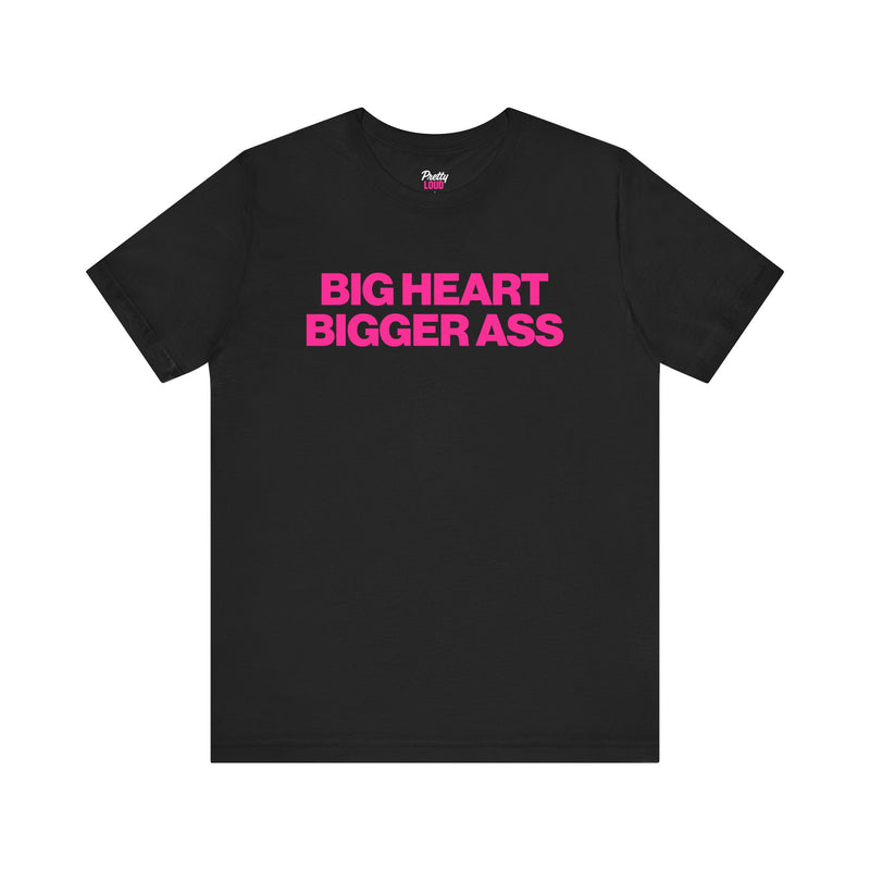 BIG HEART BIGGER ASS TEE