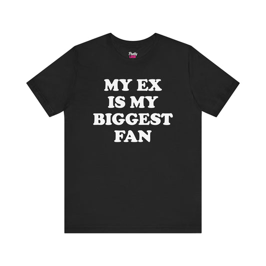 My Ex Is My Biggest Fan Tee