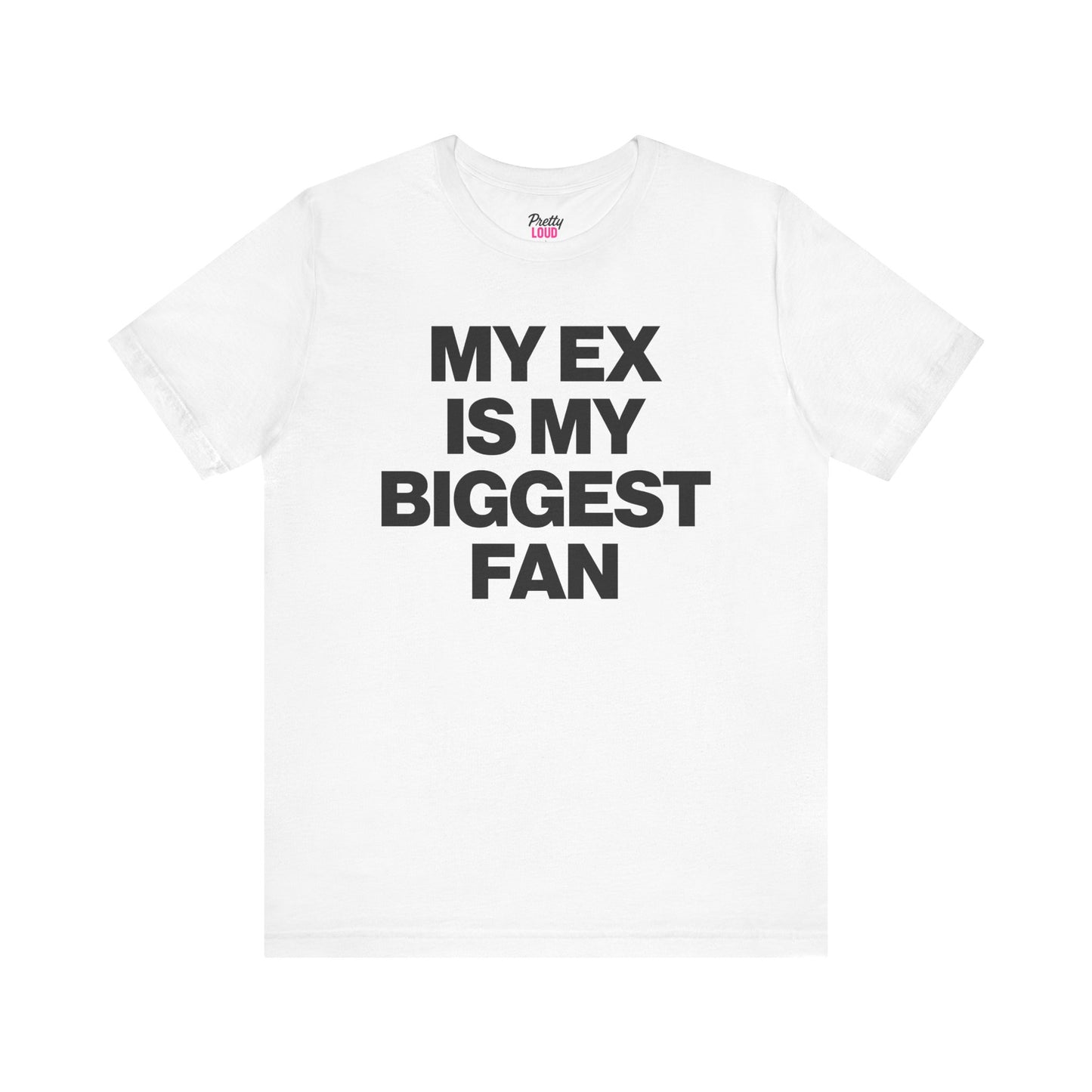 MY EX IS MY BIGGEST FAN TEE