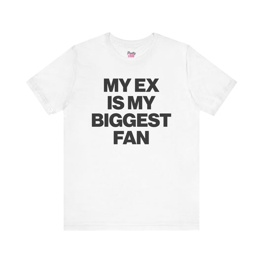 My Ex Is My Biggest Fan Tee