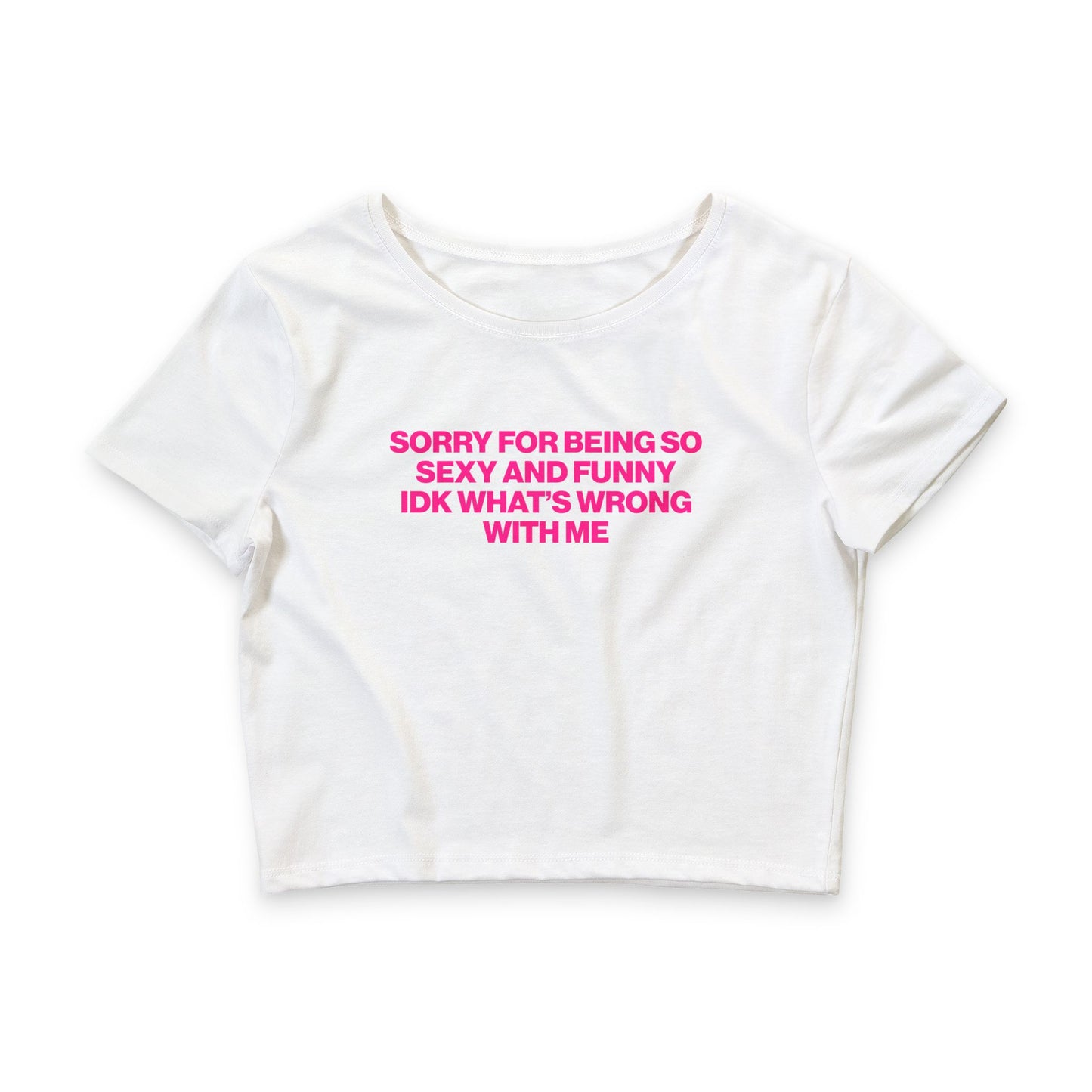 SORRY FOR BEING SO SEXY AND FUNNY IDK WHAT'S WRONG WITH ME BABY TEE
