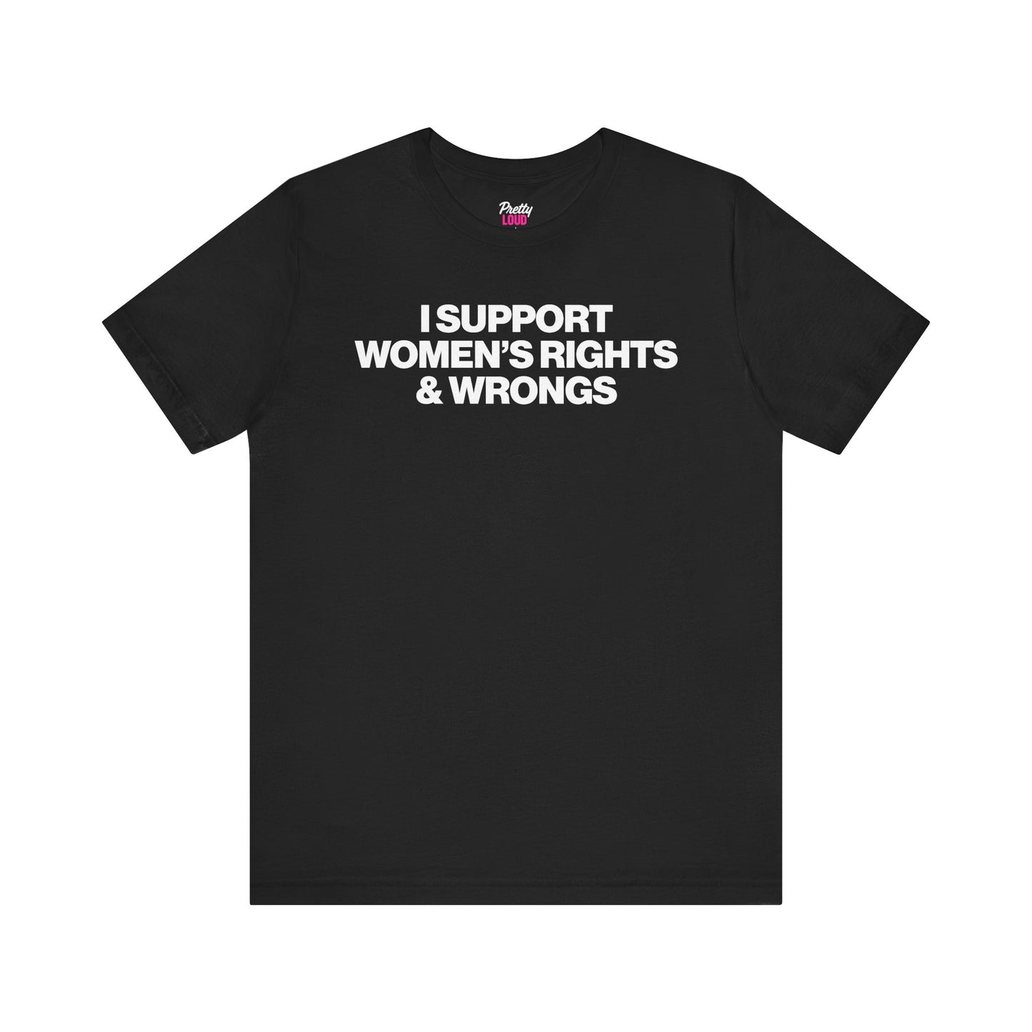 I SUPPORT WOMEN'S RIGHTS AND WRONGS TEE