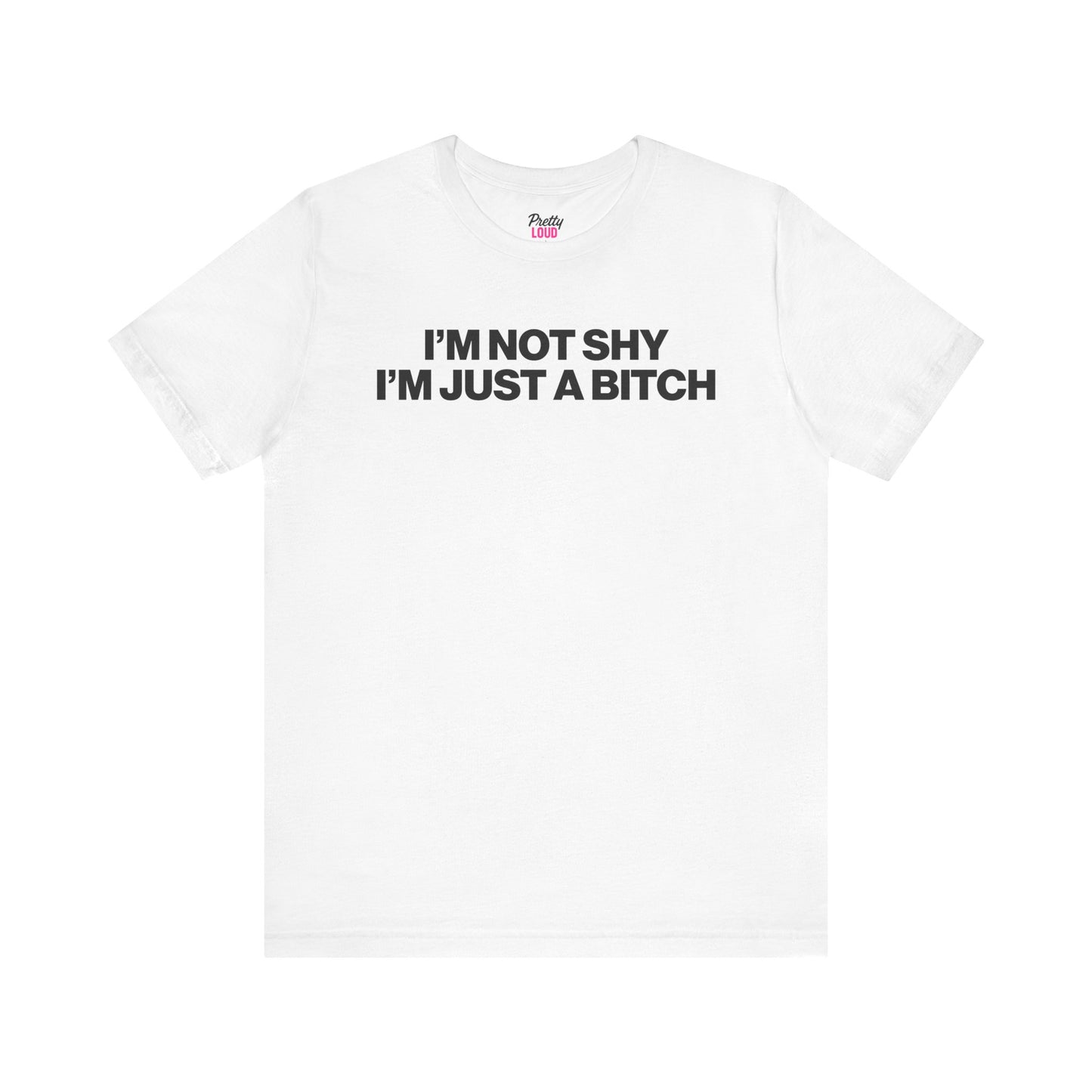 I'M NOT SHY I'M JUST A BITCH TEE