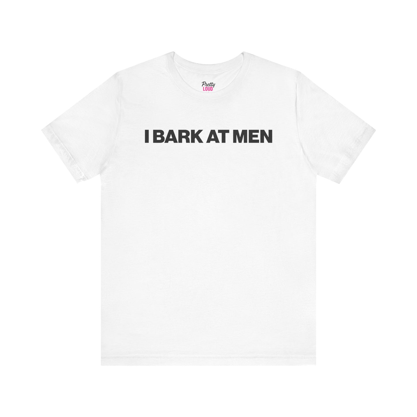 I BARK AT MEN TEE