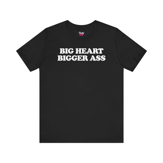 Big Heart Bigger Ass Tee