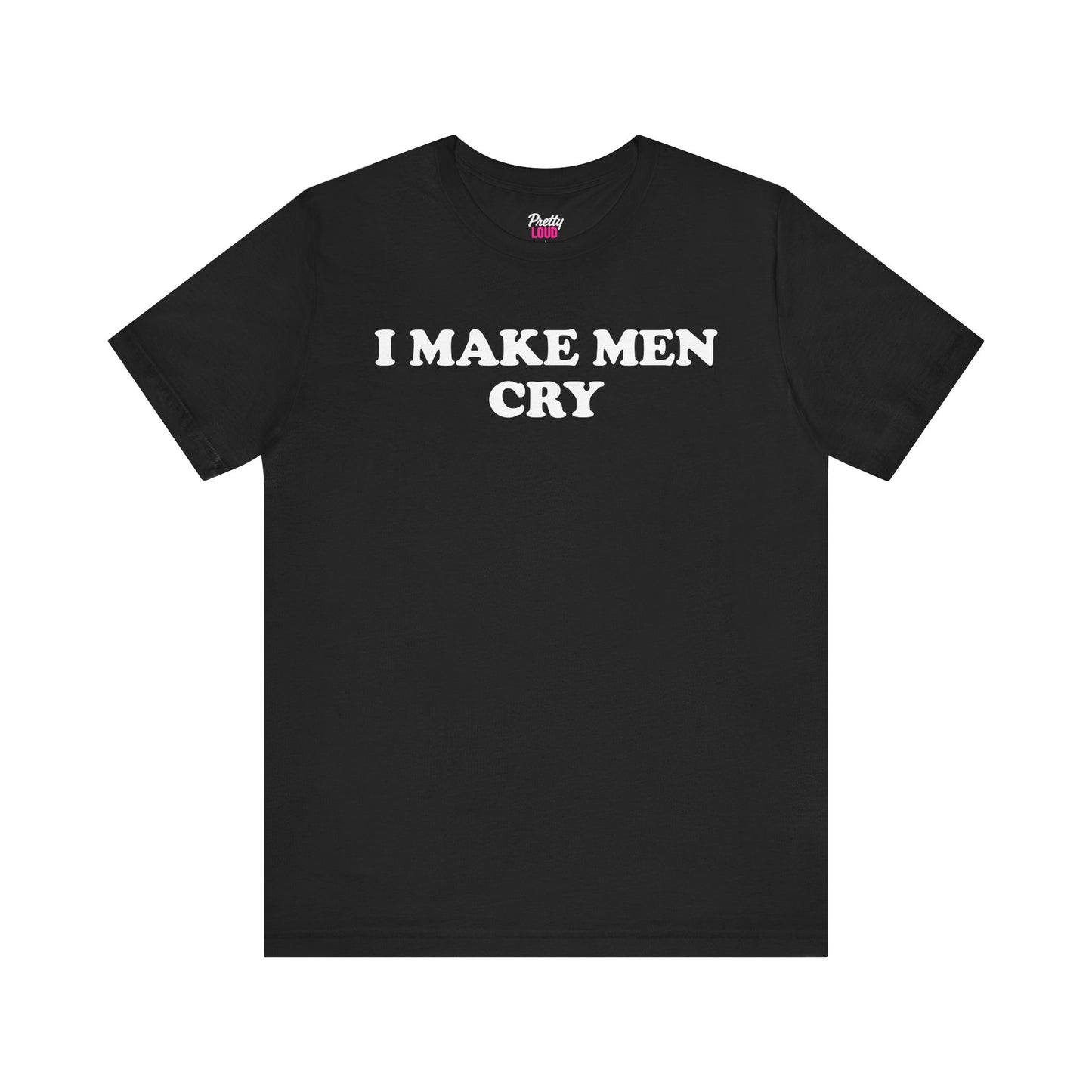 I Make Men Cry Tee