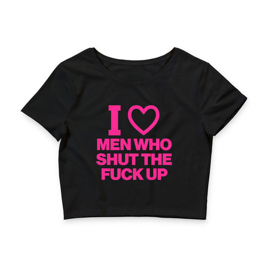 I LOVE MEN WHO SHUT THE FUCK UP BABY TEE