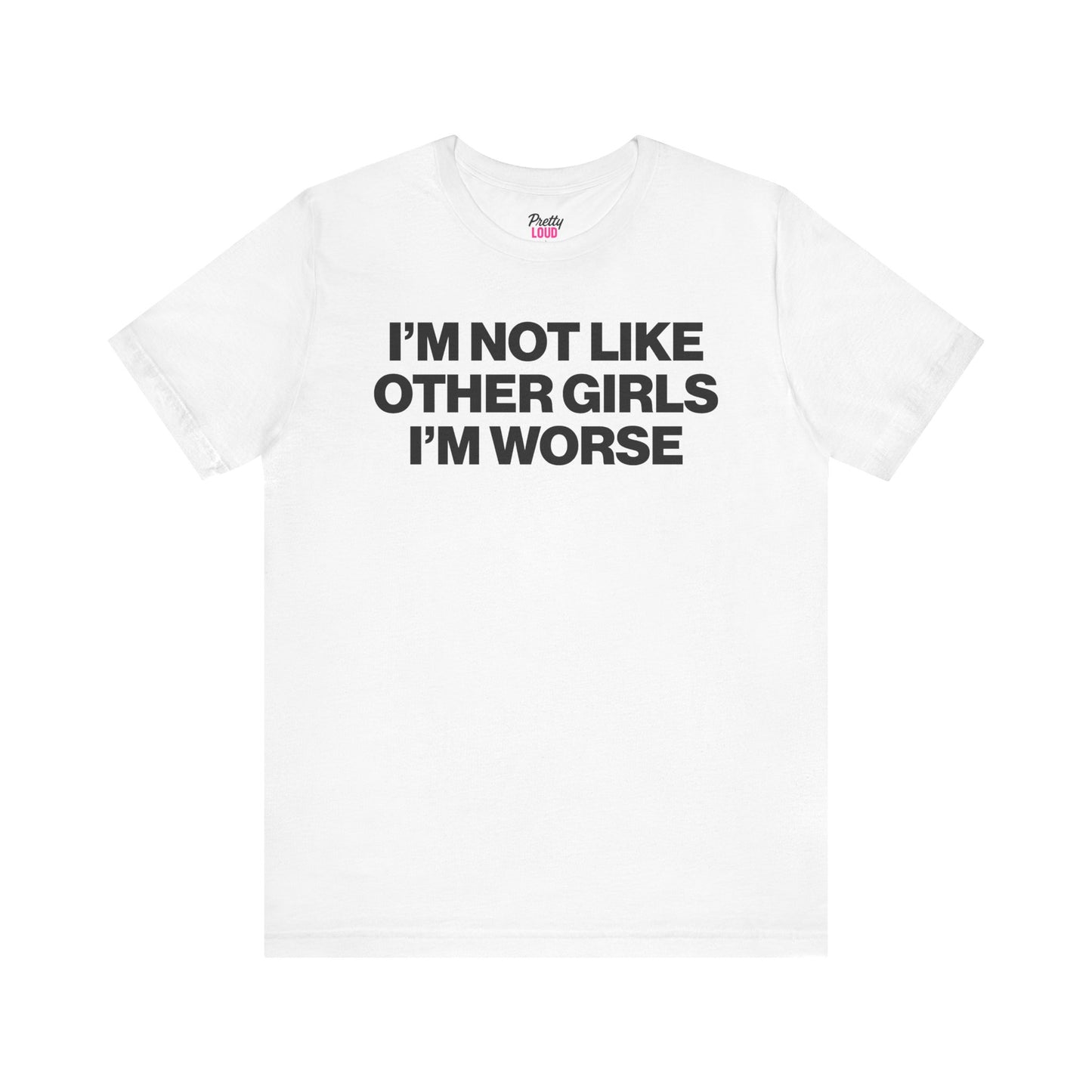 I'M NOT LIKE OTHER GIRLS I'M WORSE TEE