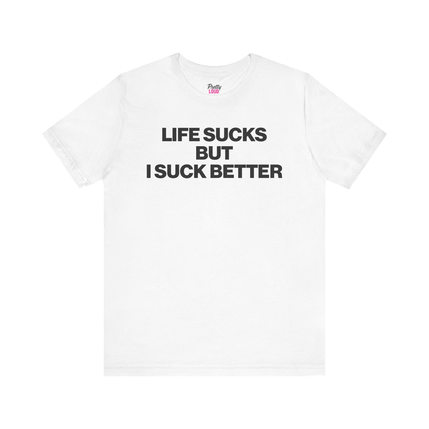 LIFE SUCKS BUT I SUCK BETTER TEE