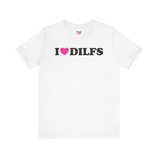 I Love DILFS Tee