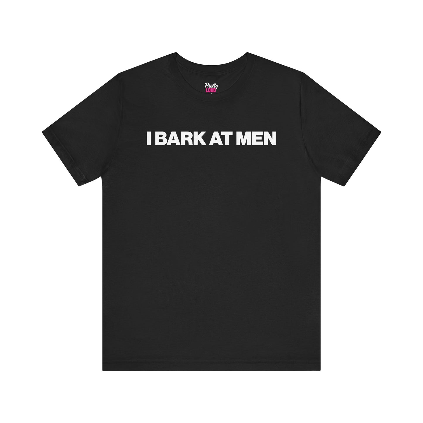 I BARK AT MEN TEE