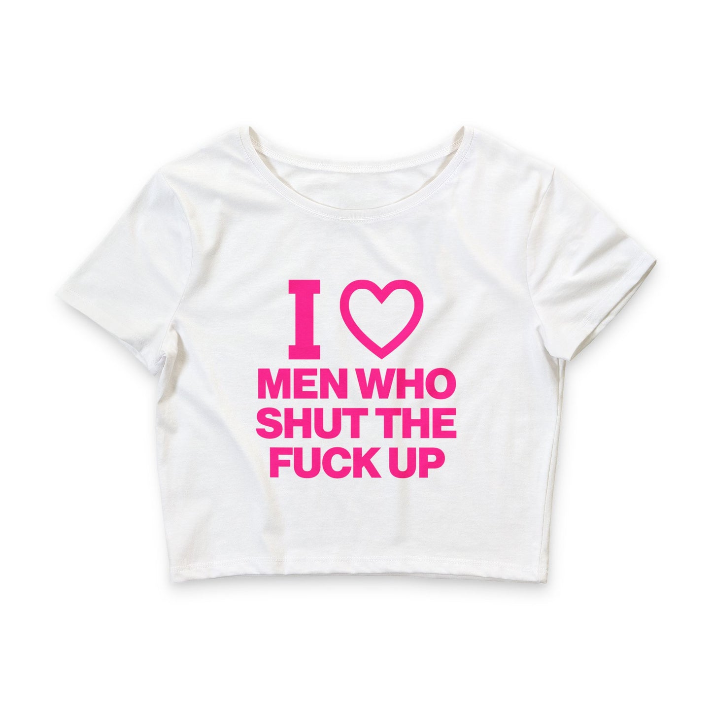 I LOVE MEN WHO SHUT THE FUCK UP BABY TEE