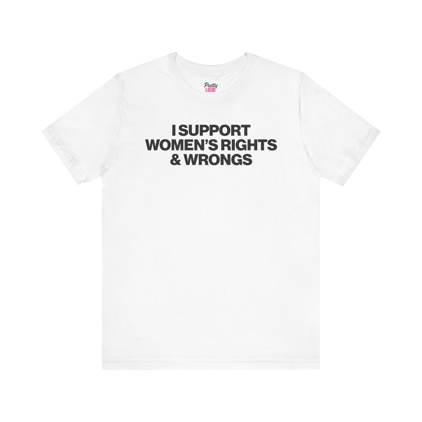 I SUPPORT WOMEN'S RIGHTS AND WRONGS TEE