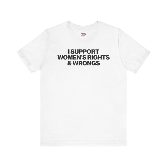 I Support Women's Rights And Wrongs Tee