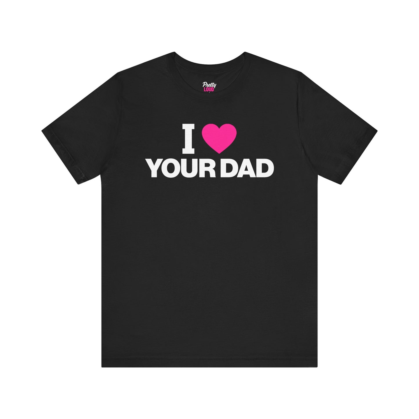 I Love Your Dad Tee