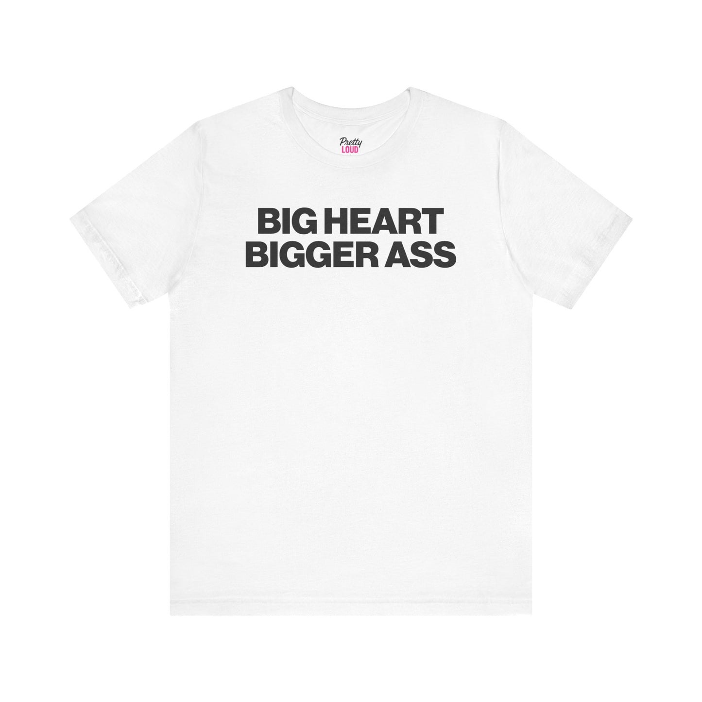 BIG HEART BIGGER ASS TEE