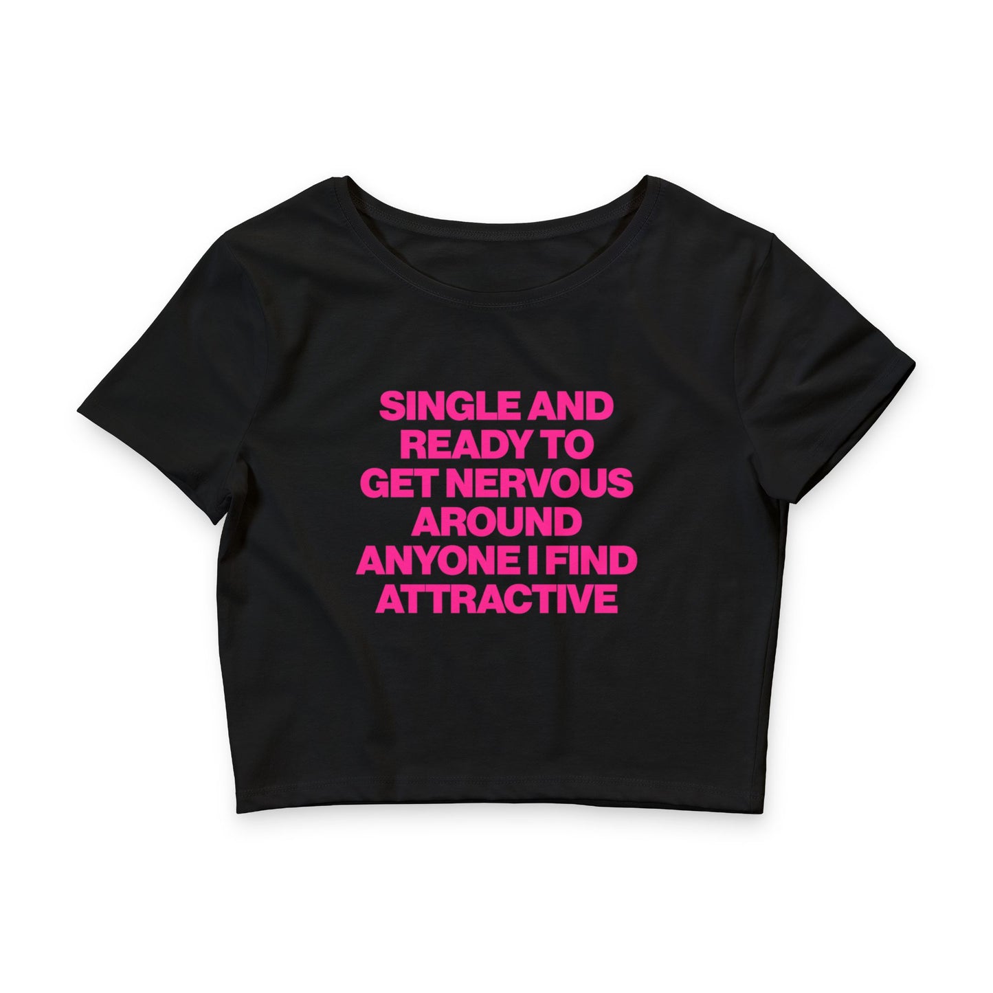 SINGLE AND READY TO GET NERVOUS AROUND ANYONE I FIND ATTRACTIVE BABY TEE