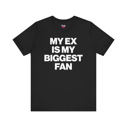 My Ex Is My Biggest Fan Tee