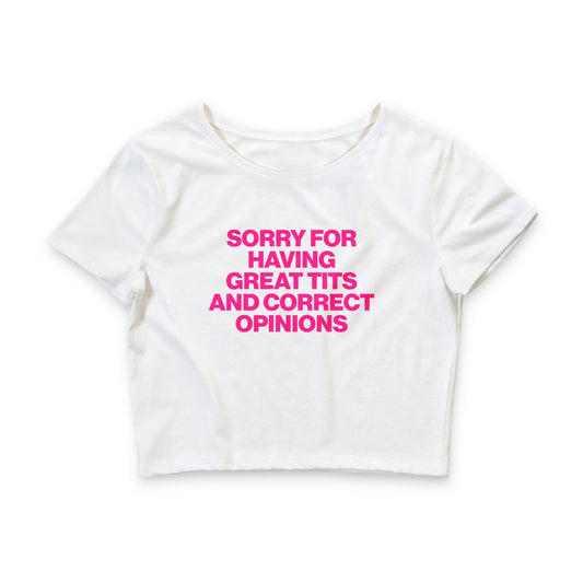 SORRY FOR HAVING GREAT TITS AND CORRECT OPINIONS BABY TEE